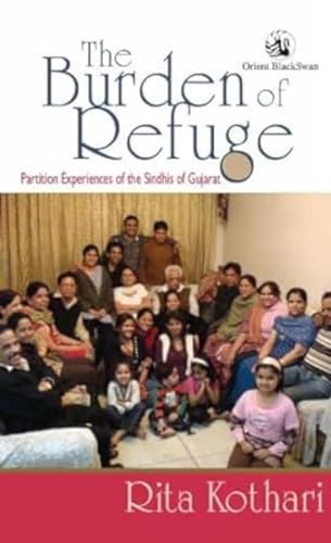 Burden of Refuge: Partition Experiences of the Sindhis of Gujrat (9788125036739) by Rita Kothari