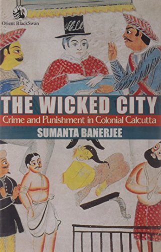 Wicked City: Crime and Punishment in Colonial Calcutta (9788125037491) by Banerjee; Sumanta
