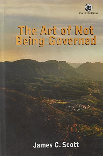 Art of Not Being Governed: An Anarchist History of Upland Southeast Asia (9788125039211) by James C. Scott