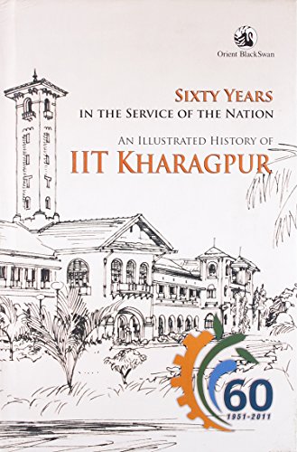 Sixty Years in the Service of the Nation: An Illustrated History of IIT Kharagpur