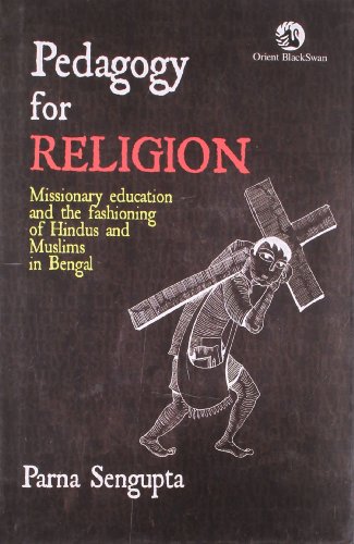 9788125045052: Pedagogy for Religion: Missionary Education and the Fashioning of Hindus and Muslims in Bengal