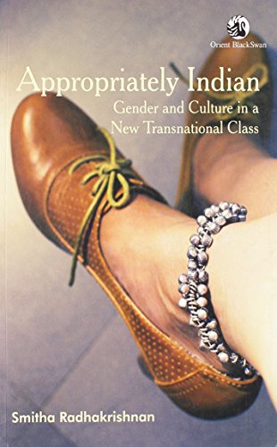 9788125045137: Appropriately Indian: Gender and Culture in a New Transnational Class [Paperback] [Jan 01, 2012] Smitha Radhakrishnan