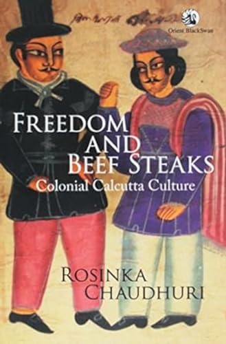 9788125047643: Freedom and Beef Steaks: Colonial Calcutta Culture