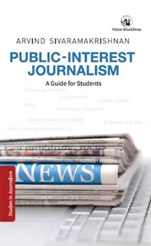 9788125056720: Public-Interest Journalism: A Guide for Students [Sep 30, 2014] Arvind Sivaramakrishnan