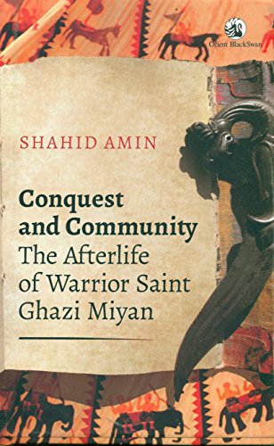 Stock image for Conquest and Community: The Afterlife of Warrior Saint Ghazi Miyan for sale by Grey Matter Books