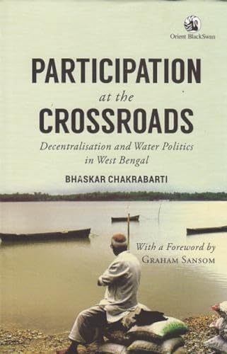 Stock image for Participation at the Crossroads: Decentralisation and Water Politics in West Bengal for sale by Books Puddle