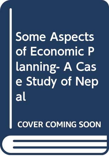 Stock image for Some Aspects of Economic Planning- A Case Study of Nepal for sale by Bookmonger.Ltd