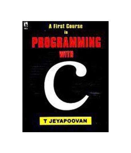 Stock image for A First Course in Programming with C [Paperback] [Jul 07, 2004] T Jeyapoovan for sale by GF Books, Inc.