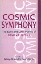 Beispielbild fr Cosmic Symphony: The Early and Later Poems of Bhai Vir Singh zum Verkauf von SecondSale