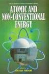 9788126105977: ATOMIC AND NON-CONVENTIONAL ENERGY