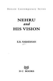 Nehru and his vision (Deecee contemporary series) (9788126400393) by Narayanan, K. R