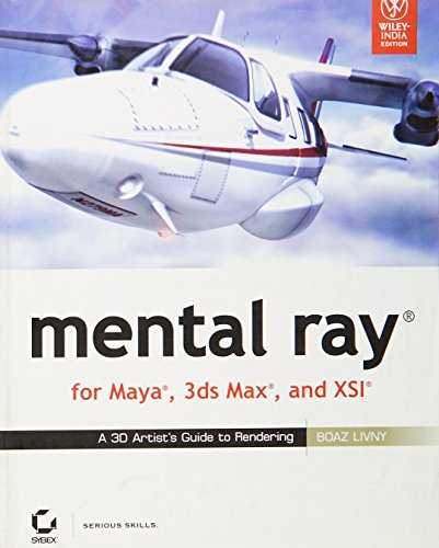 9788126515721: Mental Ray For Maya, 3Ds Max, And Xsi: A 3D Artist's Guide To Rendering