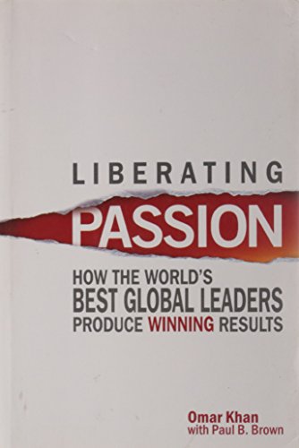 Stock image for Liberating Passion: How The World\'s Best Global Leaders Produce Winning Results for sale by Vedams eBooks (P) Ltd