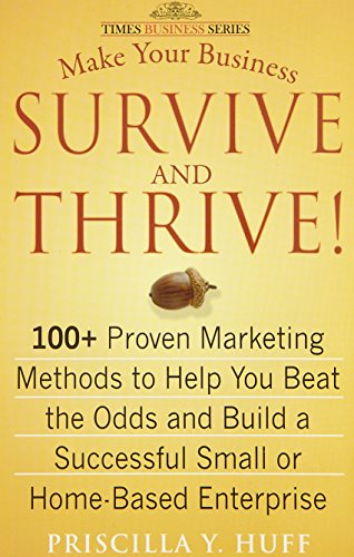 9788126522019: Make Your Business Survive And Thrive: 100+ Proven Marketing Methods To Help You Beat The Odds [Paperback] [Jan 01, 2009] Priscilla Y. Huff