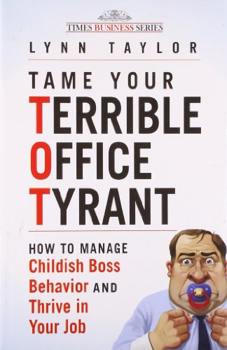 9788126526222: Tame Your Terrible Office Tyrant: How to Manage Childish Boss Behavior and Thrive in Your Job