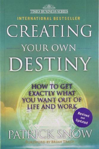 Stock image for Creating Your Own Destiny: How To Get Exactly What You Want Out Of Life And Work [Paperback] [Jan 01, 2005] Snow, Patrick for sale by dsmbooks