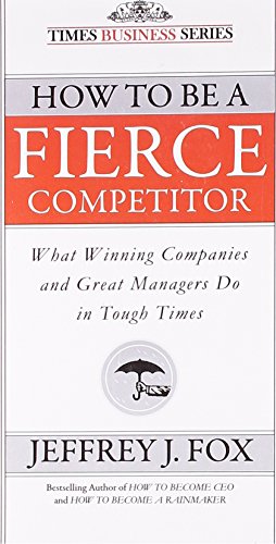 9788126527069: How to be a Fierce Competitor: What Winning Companies and Great Managers Do in Tough Times
