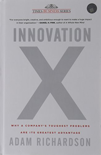 9788126527694: INNOVATION X WHY A COMPANY TOUGHEST PROBLEMS ARE ITS GREATEST ADVENTAGE [Hardcover] [Jan 01, 2017] ADAM RICHARDSON [Hardcover] [Jan 01, 2017] ADAM RICHARDSON