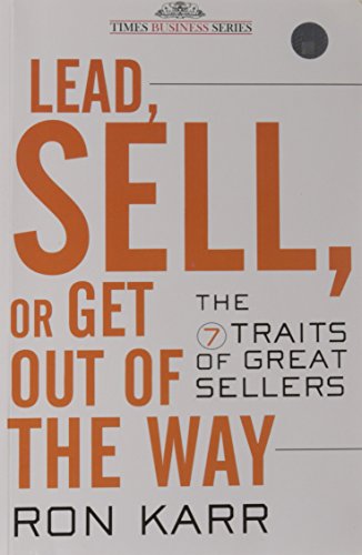 9788126531516: LEAD, SELL. OR GET OUT OF THE WAY THE 7 TRAITS OF GREAT SELLERS [Paperback] [Jan 01, 2017] RON KARR [Paperback] [Jan 01, 2017] RON KARR