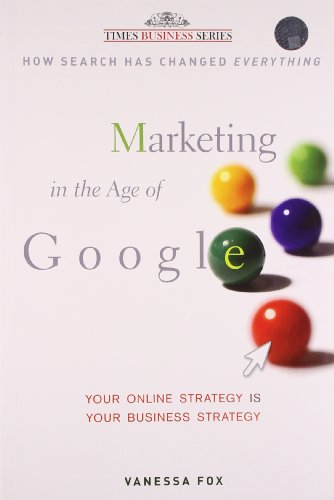 Stock image for Marketing in the Age of Google: Your Online Strategy is Your Business Strategy [Paperback] [Jan 01, 2011] VANESSA FOX for sale by dsmbooks