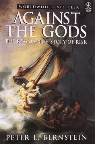 9788126535163: Against The Gods: The Remarkable Story Of Risk [Paperback] [Jan 01, 2012] PETER L. BERNSTEIN