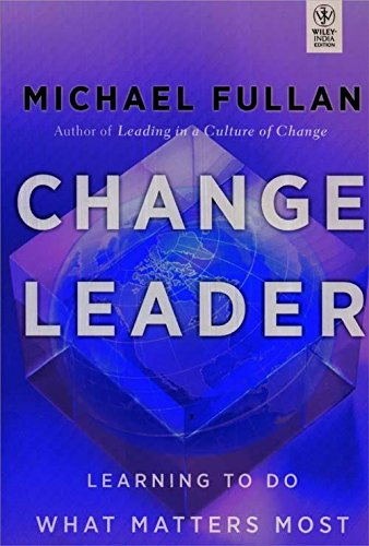 9788126535941: Change Leader: Learning to Do What Matters Most [Hardcover] by Michael Fullan [Hardcover] [Jan 01, 2017] BPI