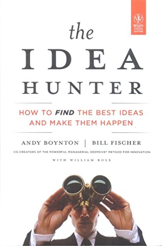 9788126535965: The Idea Hunter: How to Find The Best Ideas and Make Them Happen [Hardcover] Bill Fischer , Andy Boynton