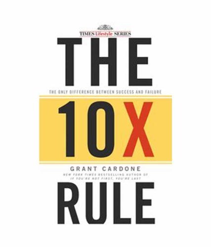 9788126536184: The 10X Rule: The Only Difference Between Success and Failure by Grant Cardone (2012-08-02)