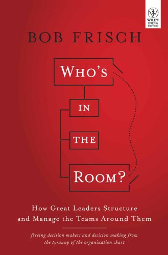 9788126536610: WHO'S IN THE ROOM?: HOW GREAT LEADERS STRUCTURE AND MANAGE THE TEAMS AROUND THEM