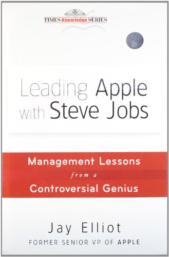 9788126539765: Wiley India Pvt Ltd Leading Apple With Steve Jobs: Management Lessons From A Controversial Genius [Hardcover] [Jan 01, 2012] Jay Elliot