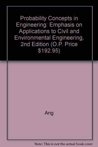 Probability Concepts in Engineering: Emphasis on Applications to Civil and Environmental Engineering, 2nd Edition (O.P. Price $192.95) (9788126540594) by ANG H-S. ALFREDO ET. AL