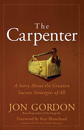 Beispielbild fr The Carpenter: A Story About the Greatest Success Strategies of All [Paperback] [Jan 01, 2015] Jon Gordon zum Verkauf von SecondSale