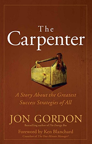 Stock image for The Carpenter: A Story About the Greatest Success Strategies of All [Paperback] [Jan 01, 2015] Jon Gordon for sale by SecondSale