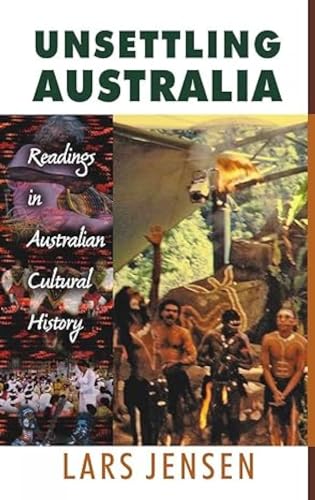 Unsettling Australia Readings in Australian Cultural History (9788126904068) by Lars Jensen