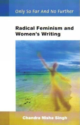 Radical Feminism And Women'S Writing Only So Far and No Further