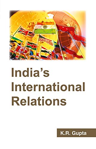 9788126912285: India's International Relations [Paperback] [Jan 01, 2009] K.R. Gupta