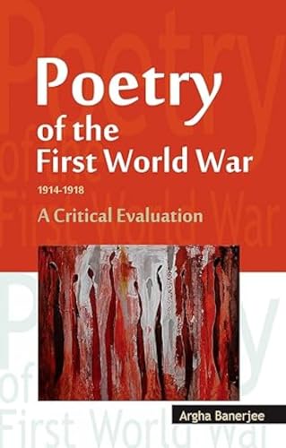 Poetry Of The First World War 1914 - 1918 A Critical Evaluation