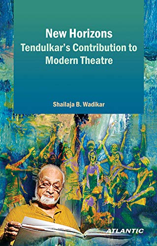 New Horizons Tendulkar'S Contribution To Modern Theatre