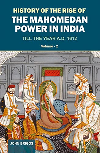 Stock image for History of the Rise of the Mahomedan Power in India, Vol. 2 : Till the Year A.D. 1612 for sale by Books Puddle