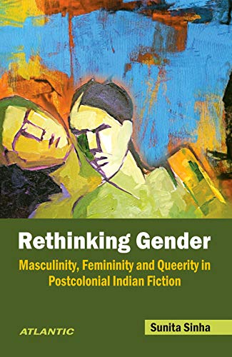 Stock image for Rethinking Gender Masculinity, Femininity and Queerity in Postcolonial Indian Fiction for sale by Books Puddle