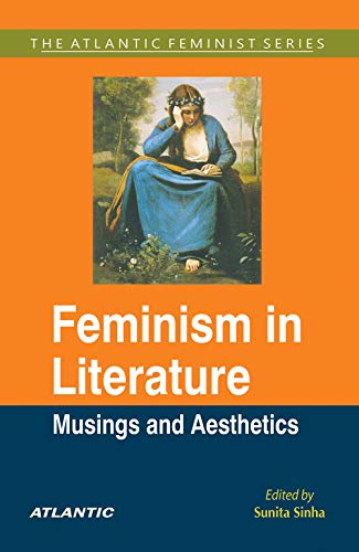 Stock image for Feminism in Literature: Musings and Aesthetics (The Atlantic Feminist Series) for sale by Books Puddle