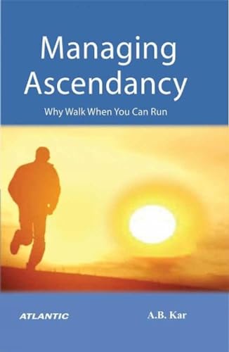 9788126931279: Managing Ascendancy: Why Walk When You Can Run