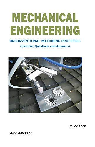 9788126931422: Mechanical Engineering: Unconventional Machining Processes (Elective: Questions and Answers)