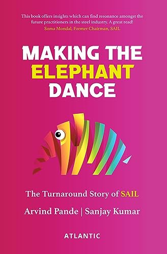 9788126936748: Making The Elephant Dance: TheTurnaround Story of SAIL