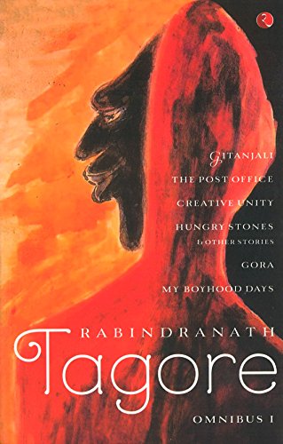 Stock image for Rabindranath Tagore Omnibus I: Gitanjali, The Post Office, Creative Unity, Hungry Stones & Other Stories, Gora, My Boyhood Days for sale by Shalimar Books