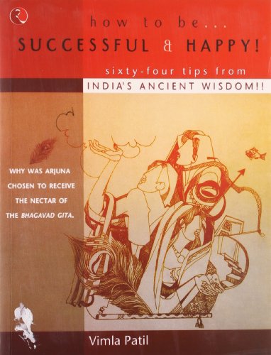 Imagen de archivo de How to Be Successful and Happy: Sixty-Four Tips from India's Ancient Wisdom a la venta por Books in my Basket
