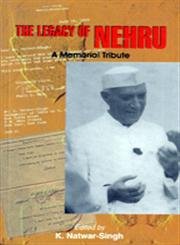 The Legacy of Nehru : A Memorial Tribute: K. Natwar-Singh
