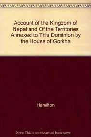 Account of the Kingdom of Nepal and Of the Territories Annexed to This Dominion by the House of Gorkha (9788129110916) by Hamilton; Francis Buchanan