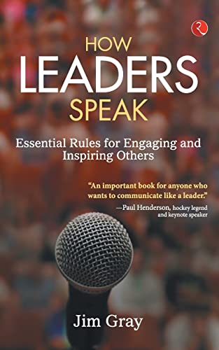 9788129120168: How Leaders speak: Essential Rules for Engaging and Inspiring Others [Paperback] [Jan 01, 2012] Jim Gray