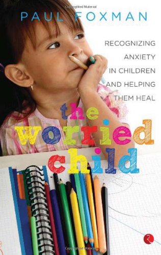 Stock image for The Worried Child: Recognizing Anxiety in Children and Helping Them Heal for sale by dsmbooks